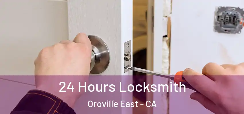  24 Hours Locksmith Oroville East - CA