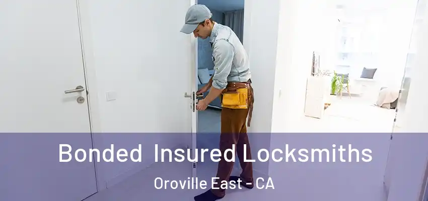  Bonded Insured Locksmiths Oroville East - CA