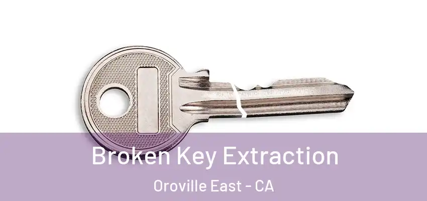  Broken Key Extraction Oroville East - CA
