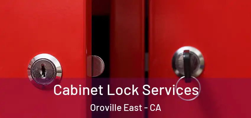 Cabinet Lock Services Oroville East - CA
