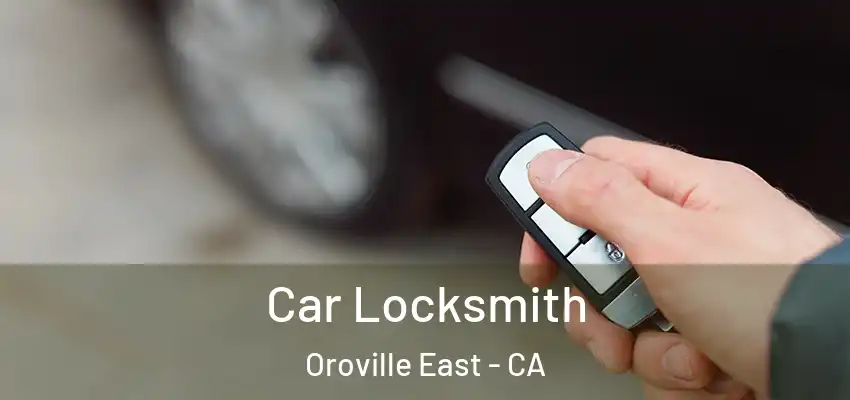  Car Locksmith Oroville East - CA