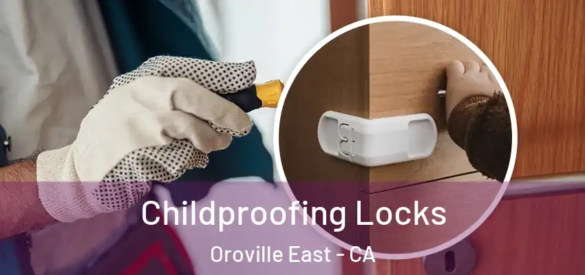  Childproofing Locks Oroville East - CA
