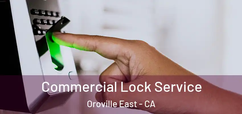 Commercial Lock Service Oroville East - CA