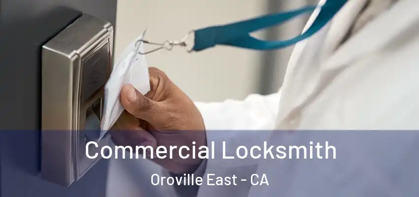  Commercial Locksmith Oroville East - CA