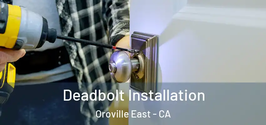  Deadbolt Installation Oroville East - CA