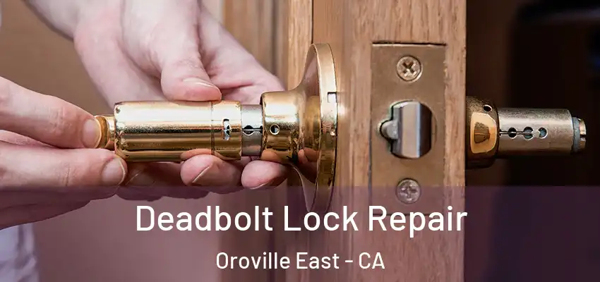 Deadbolt Lock Repair Oroville East - CA