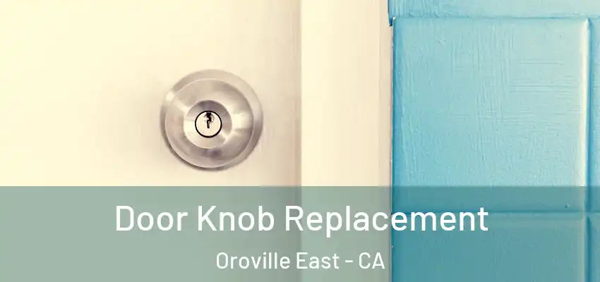  Door Knob Replacement Oroville East - CA