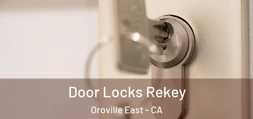  Door Locks Rekey Oroville East - CA