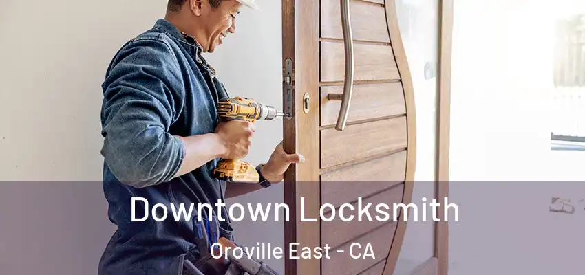 Downtown Locksmith Oroville East - CA