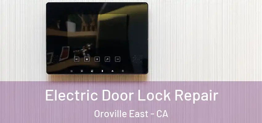  Electric Door Lock Repair Oroville East - CA