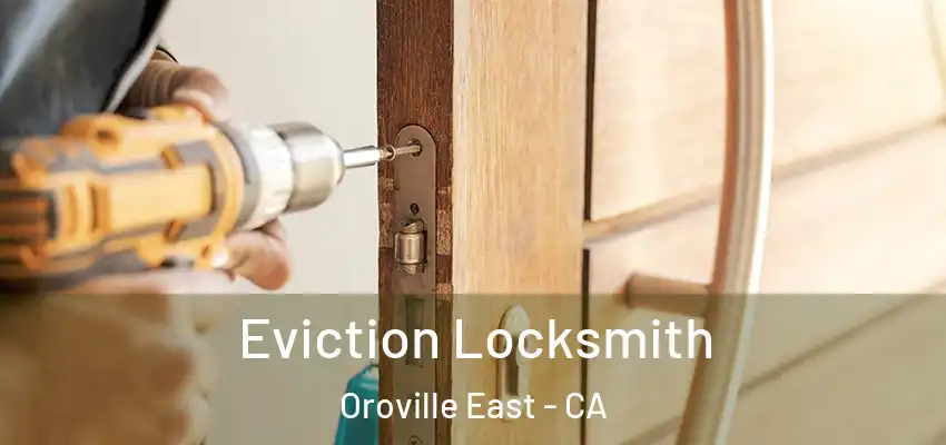  Eviction Locksmith Oroville East - CA