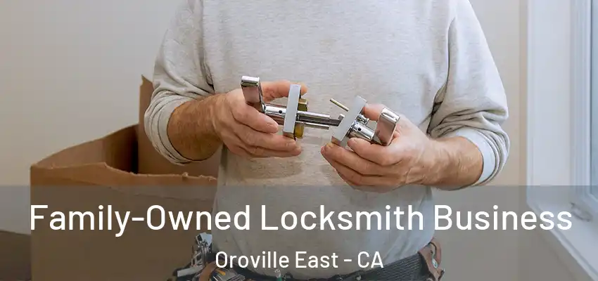  Family-Owned Locksmith Business Oroville East - CA