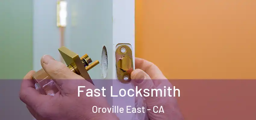 Fast Locksmith Oroville East - CA