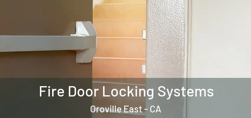  Fire Door Locking Systems Oroville East - CA