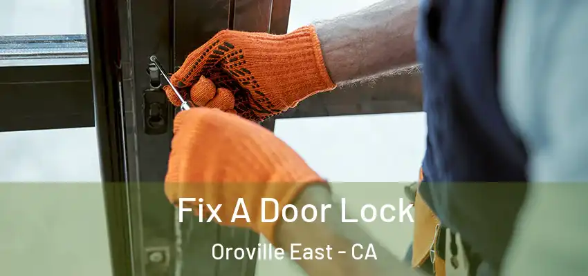 Fix A Door Lock Oroville East - CA