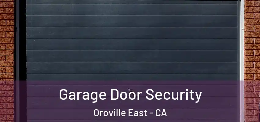  Garage Door Security Oroville East - CA