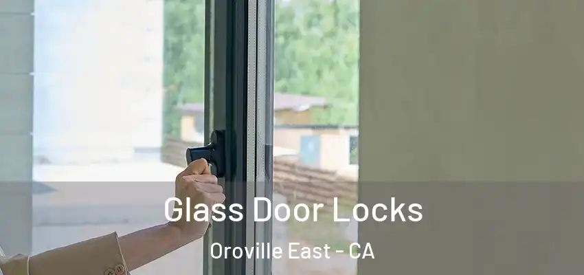 Glass Door Locks Oroville East - CA