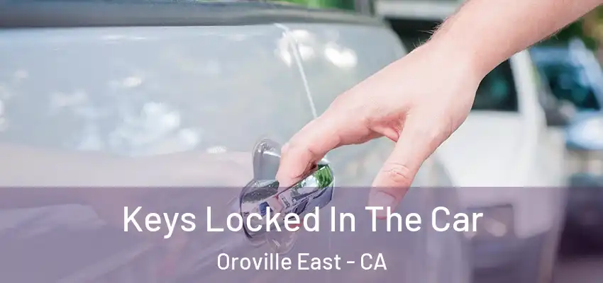  Keys Locked In The Car Oroville East - CA
