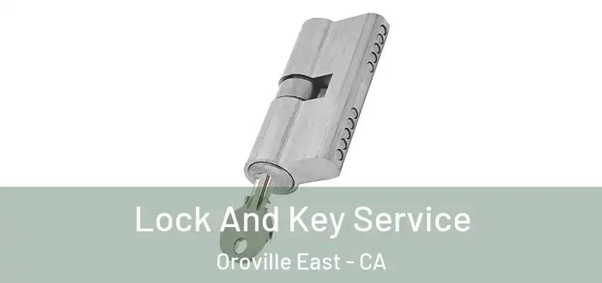  Lock And Key Service Oroville East - CA