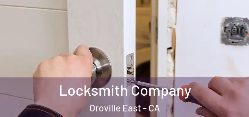 Locksmith Company Oroville East - CA