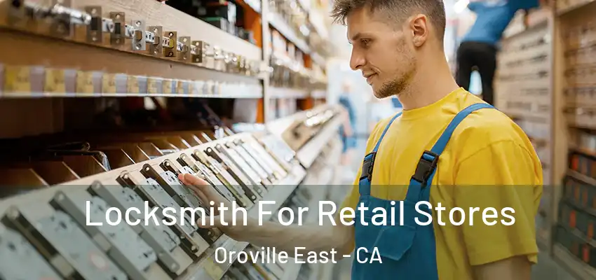  Locksmith For Retail Stores Oroville East - CA