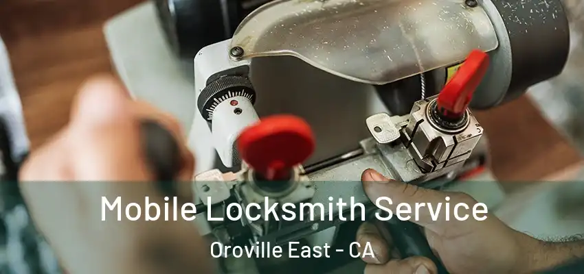  Mobile Locksmith Service Oroville East - CA