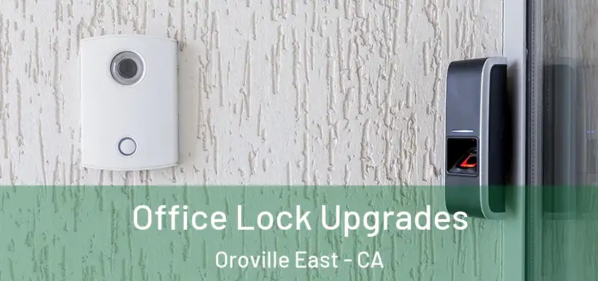  Office Lock Upgrades Oroville East - CA
