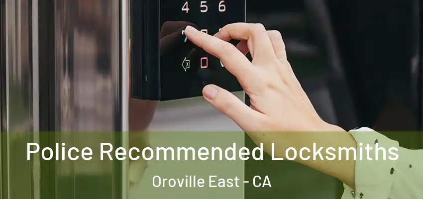  Police Recommended Locksmiths Oroville East - CA