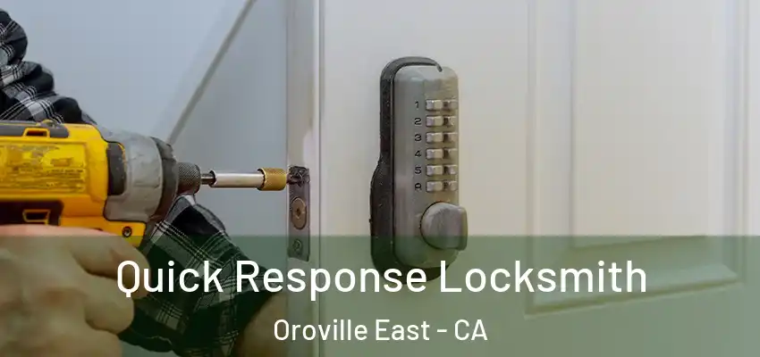  Quick Response Locksmith Oroville East - CA