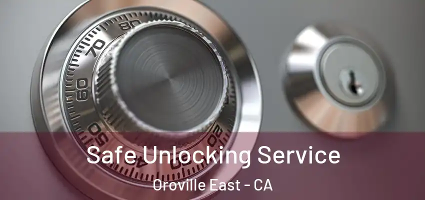  Safe Unlocking Service Oroville East - CA