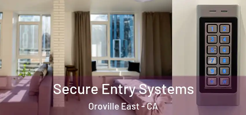  Secure Entry Systems Oroville East - CA