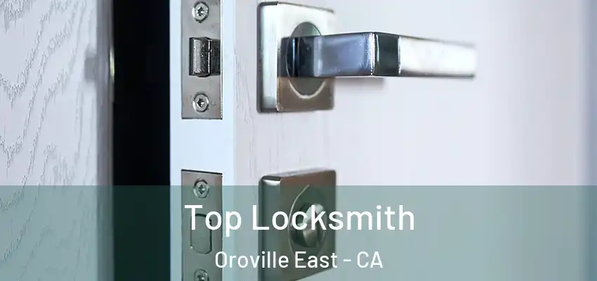  Top Locksmith Oroville East - CA