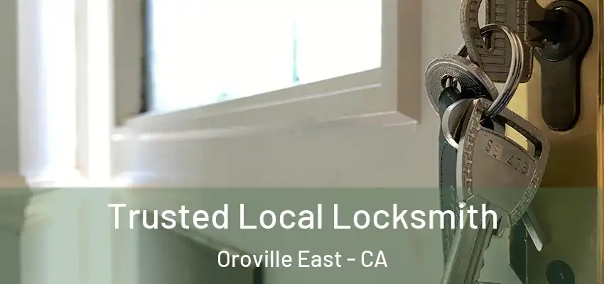  Trusted Local Locksmith Oroville East - CA